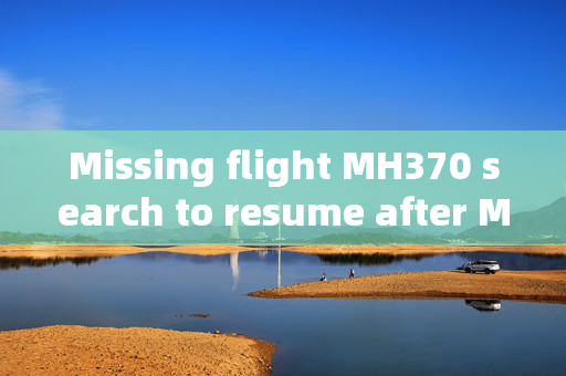 Missing flight MH370 search to resume after Malaysia makes bombshell announcement